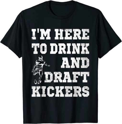 T-Shirt Mens I'm Here To Drink And Draft Kickers Football Fantasy Unisex
