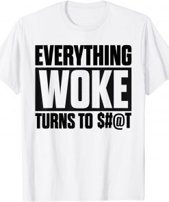 Funny Saying Everything Woke Turns To Shit Political Tees T-Shirt