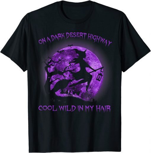 Funny On A Dark Desert Highway Witch Cool Wind In My Hair Women Halloween T-Shirt