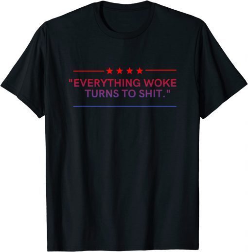 Everything Woke Turns to Shit Political Unisex T-Shirt