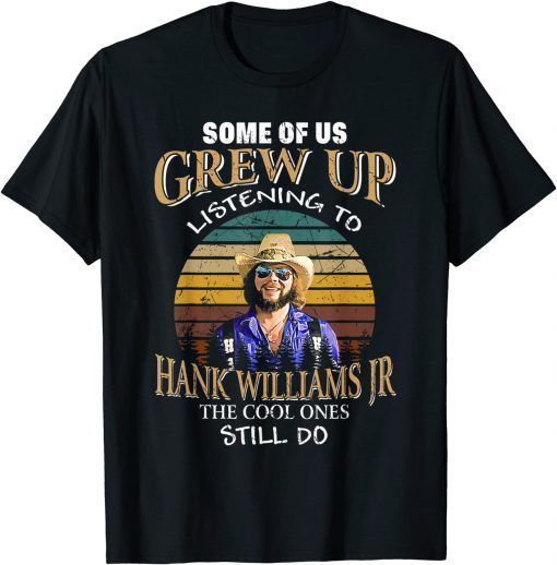 Official Some of us Grew up Listening to Hank Jr Art Williams Apparel T-Shirt