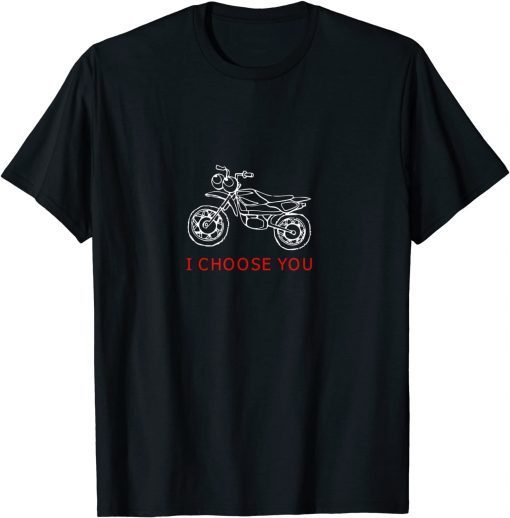 Motorbike Lover-I Choose You T-Shirt