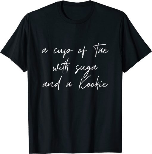 A Cup of Tae with Suga and a Kookie Funny Gift T-Shirt