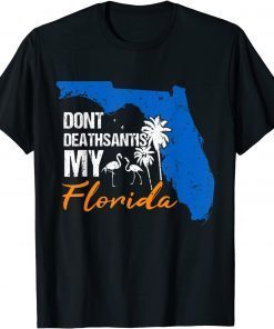 Don't Deathsantis My Florida Funny Patriotic An-ti DeSantis Shirt T-Shirt