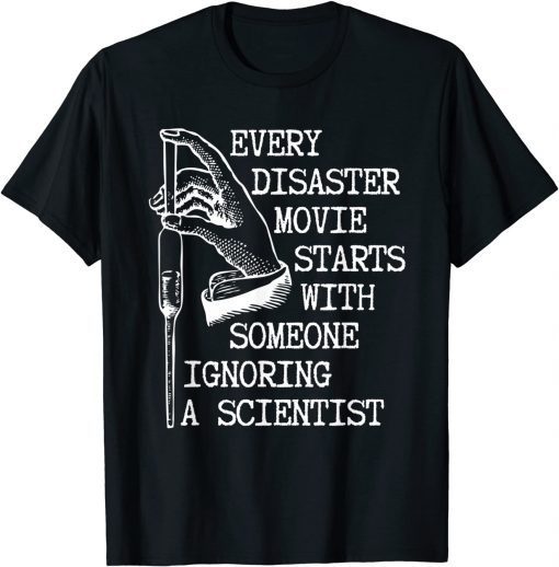 Funny Every Disaster Movie Starts With Someone Ignoring Scientist T-Shirt