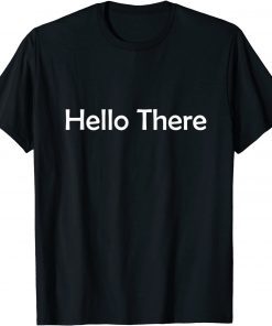 hello there T-Shirt