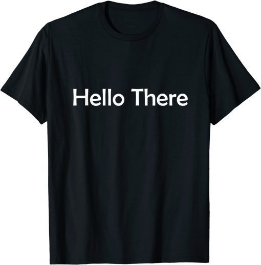 hello there T-Shirt
