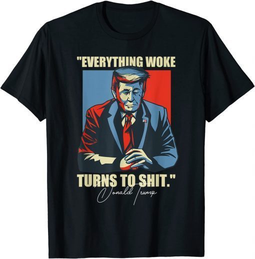 Official Trump 2024 Everything Woke Turns To Shit T-Shirt