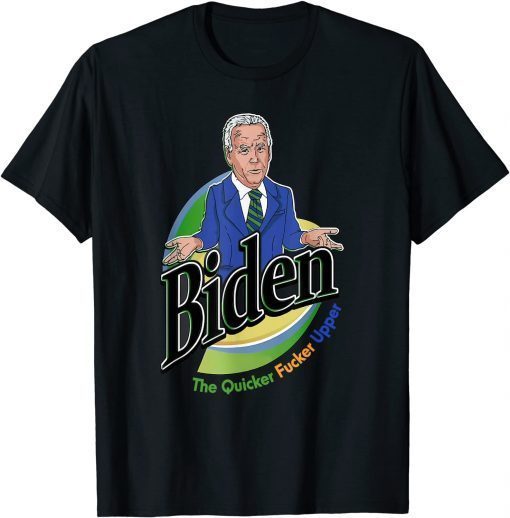 Joe Biden the Quicker Fucker Upper Funny Creepy Joe Sniffer T-Shirt