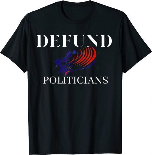 Defund Politicians Politics Media Fake News Fauci Biden Too T-Shirt