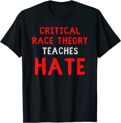 Official Critical Race Theory Teaches Hate Funny T-Shirt