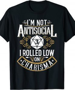 Not Antisocial, Rolled Low Charisma Funny RPG Loves Dragons T-Shirt