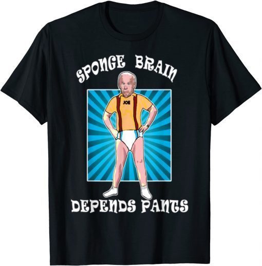 Funny Anti Joe Biden Sponge Brain Depends Pants Idiot T-Shirt