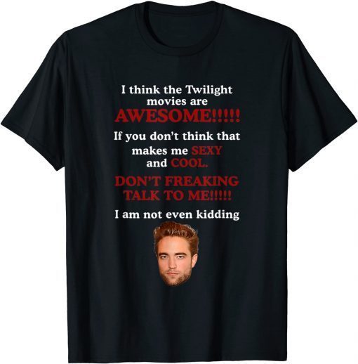 I Think The Twilight Movies Are Awesome T-Shirt