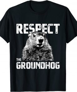 Respect the Groundhog - Funny Woodchuck Gift Tee Shirt