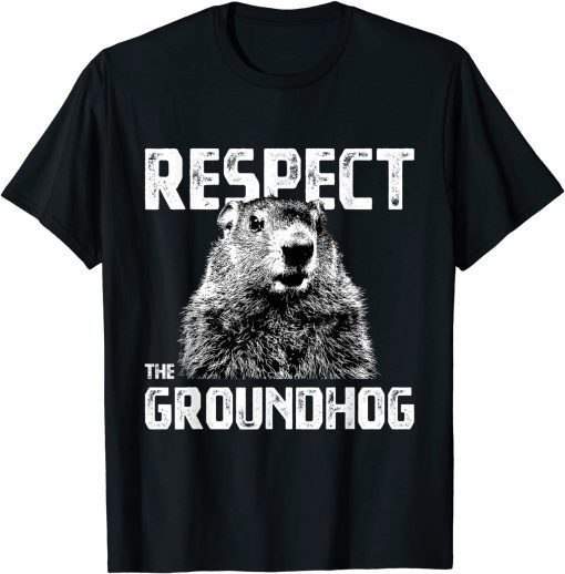 Respect the Groundhog - Funny Woodchuck Gift Tee Shirt