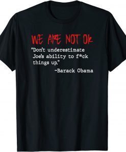 Don't underestimate Joe's ability to fuck things up Quote T-Shirt