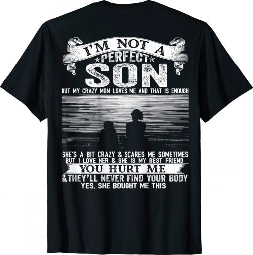 I'm Not A Perfect Son But My Crazy Mom Loves Me On Back FunnyT-Shirt