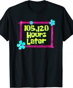 105,120 Hours Later 12 year old birthday party Classic T-Shirt