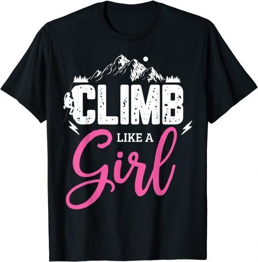 Climb like a girl for a Rock Climbing lover Climb Mountains Unisex T-Shirt