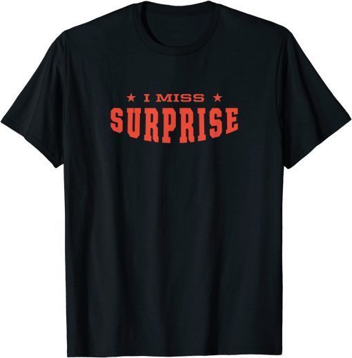 Official I Miss Surprise Arizona Hometown AZ Home State Resident T-Shirt