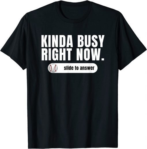 T-Shirt Kinda Busy Right Now Slide To Answer Baseball Lovers Gift