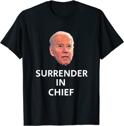Anti Joe Biden Surrender In Chief T-Shirt