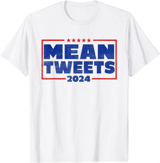 Funny Election Mean Tweets 2024 Funny Pro Trump Mean Tweets T-Shirt