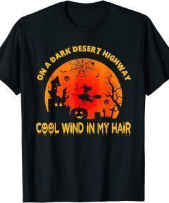 On A Dark Desert Highways Cool Wind In My Hair Halloween T-Shirt