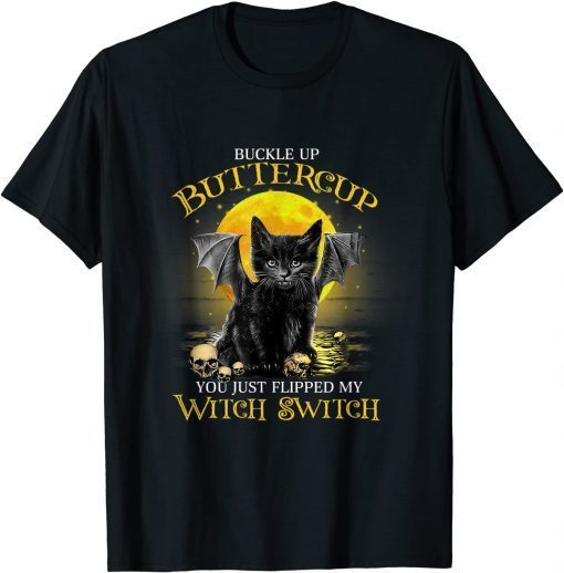 Buckle Up Buttercup You Just Flippled My Witch Switch Cat T-Shirt