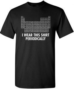 I Wear This Shirt Periodically Gift T-Shirt