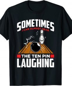 Classic Hear The Ten Pin Laughing - Funny Bowler & Bowling T-Shirt