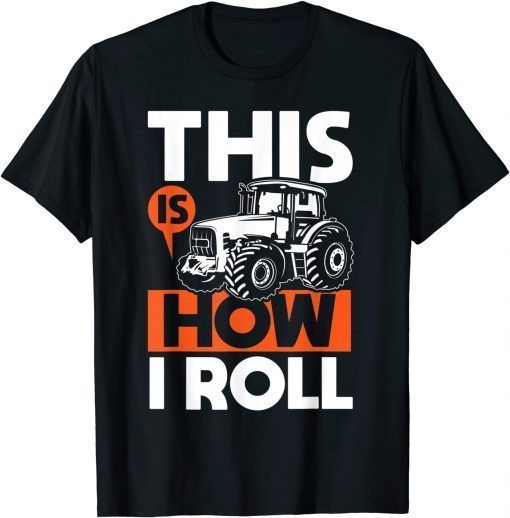 This is How I Roll - Tractor Funny Farming Farmer Funny Shirt
