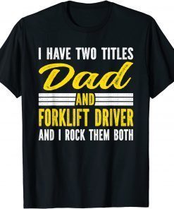 Mens I have two titles Dad and Forklift Driver T-Shirt
