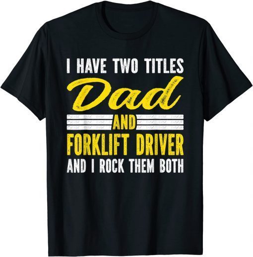 Mens I have two titles Dad and Forklift Driver T-Shirt