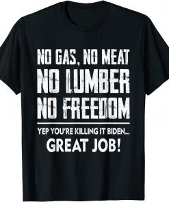 No Gas No Meat No Lumber No Freedom You re Killing It T-Shirt