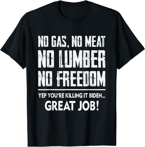 No Gas No Meat No Lumber No Freedom You re Killing It T-Shirt