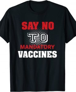 No Vaccine Anti Vaccine Say No To Mandatory Vaccines Vax T-Shirt