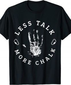2021 Less talk more chalk for a Rock Climbing lover Mountains T-Shirt
