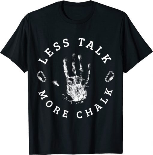 2021 Less talk more chalk for a Rock Climbing lover Mountains T-Shirt