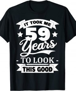 59th Birthday 1962 It Took Me 59 Years To Look This Good T-Shirt