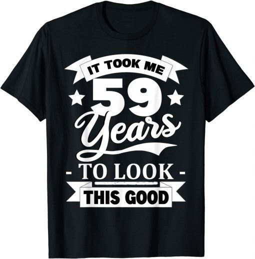 59th Birthday 1962 It Took Me 59 Years To Look This Good T-Shirt