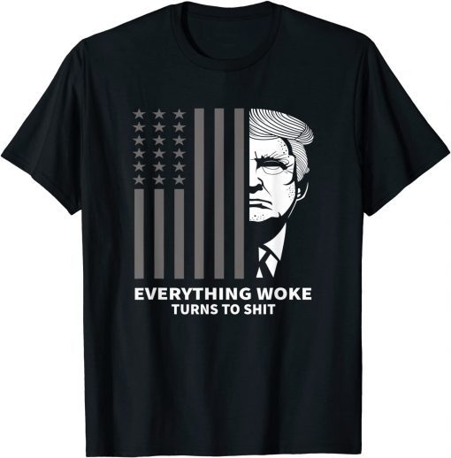 Funny Trump "Everything Woke Turns to Shit" Political Gift T-Shirt