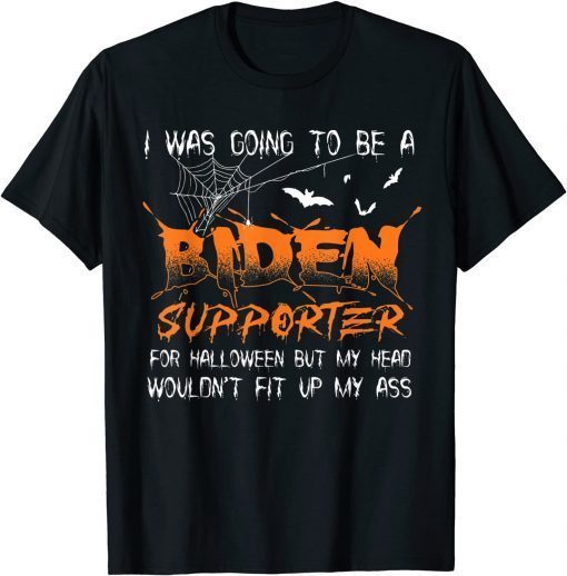 I Was Going To Be A Biden Supporter For Halloween T-Shirt