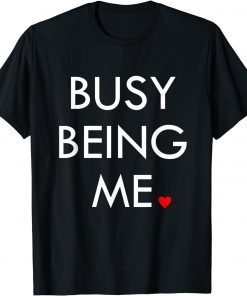Busy being me T-Shirt