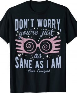 Funny Harry Potter Luna Don't Worry You're Just As Sane As I Am T-Shirt