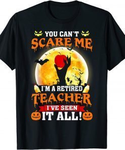 Halloween You Can't Scare Me I'm A Retired Teacher T-Shirt