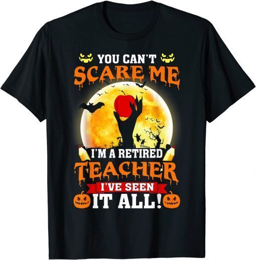 Halloween You Can't Scare Me I'm A Retired Teacher T-Shirt