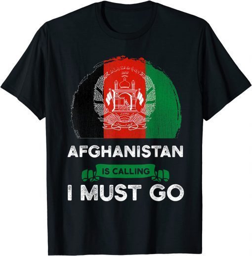 Official Afghanistan Is Calling I Must Go Afghan Heritage Roots Flag T-Shirt