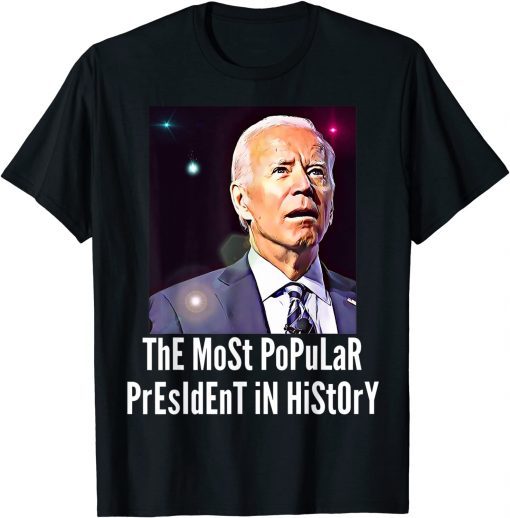 Official Joe Biden, The Most Popular President in History T-Shirt